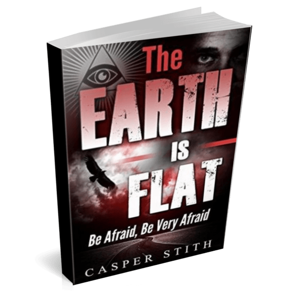 The Earth is Flat: Be Afraid, Be Very Afraid